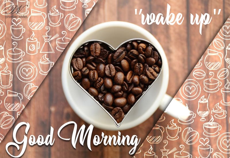Wake Up Good Morning Coffee Premium Wishes