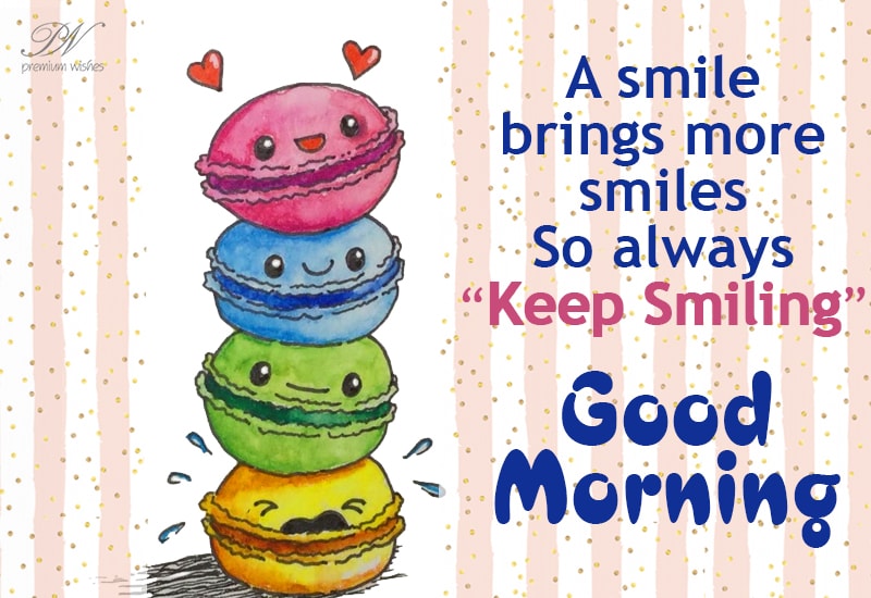 A Smile Brings More Smile So Always Keep Smiling Good Morning