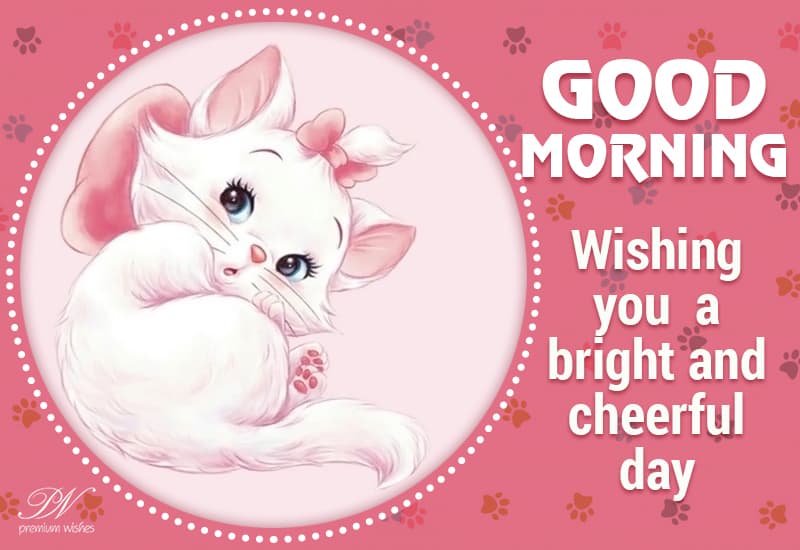 Good Morning Wishing You A Bright And Cheerful Day Premium Wishes Good Morning Wishing You A Bright And Cheerful Day Premium Wishes