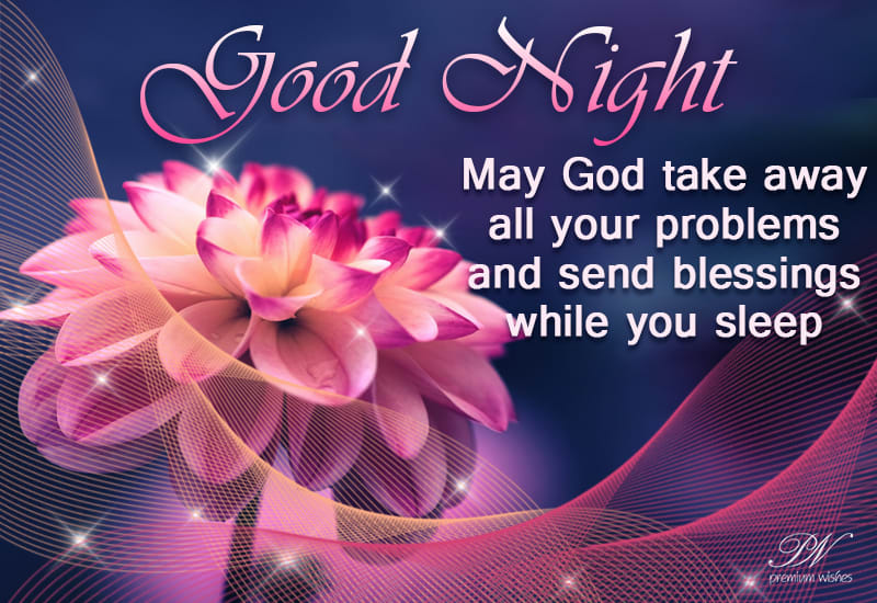 My God take away all your problems and send blessings while you sleep ...