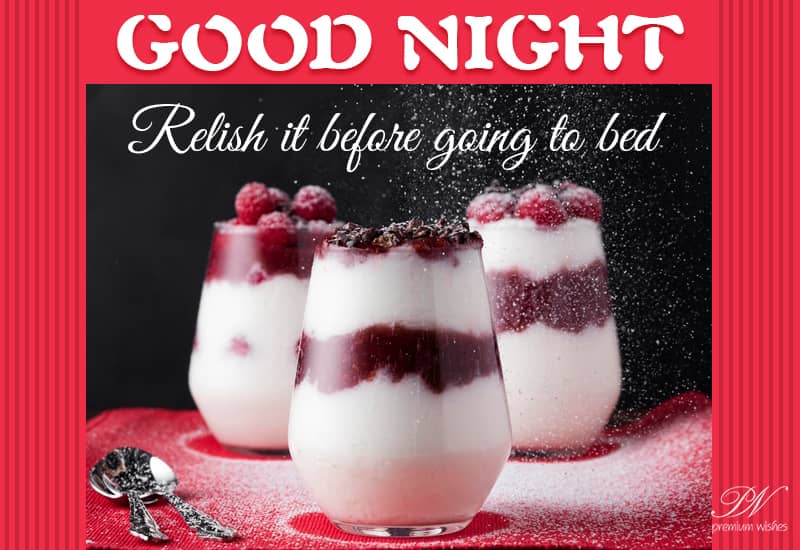 Good Night Relish the dessert before going to bed Premium Wishes