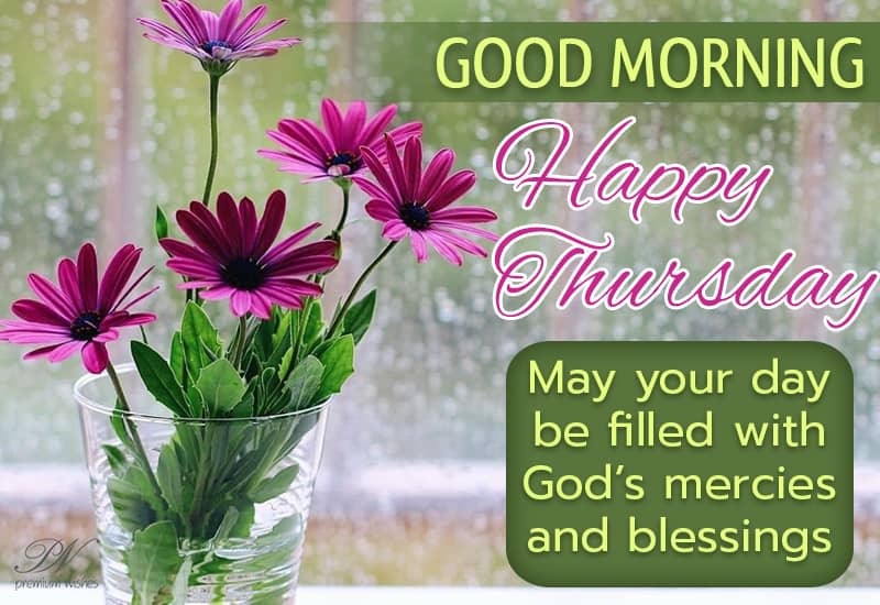 Good Morning Blessed Thursday Happy Thursday - Good Morning - May Your Day Be Filled With God's Mercies  And His Blessings - Premium Wishes