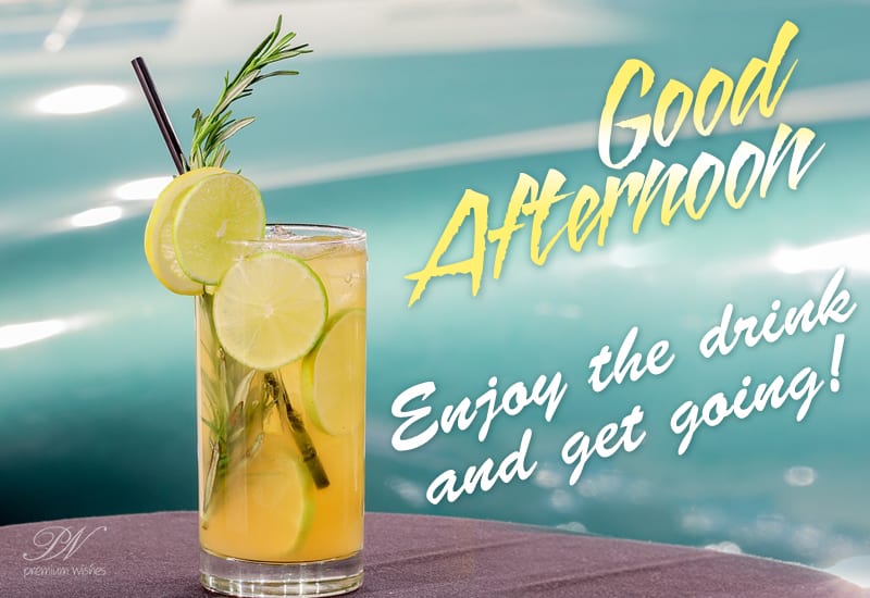 Good Afternoon - Enjoy the drink and get going - Premium Wishes