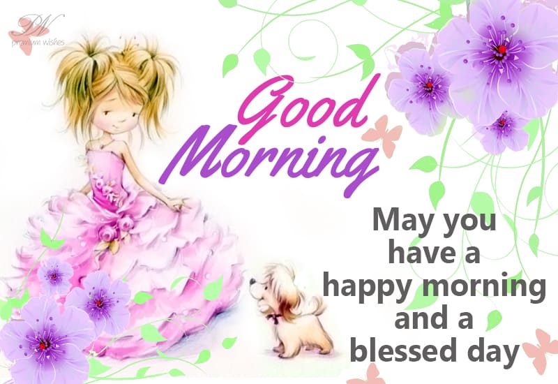 Have A Wonderful And Blessed Day Good Morning - May You Have A Happy Morning And Blessed Day - Premium Wishes