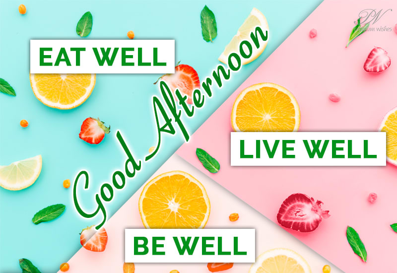 Eat Well - Live Well - Be Well - Good Afternoon - Premium Wishes