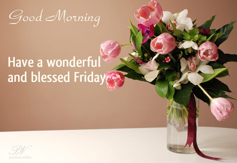 Friday Wish - Have a wonderful and blessed Friday - Premium Wishes