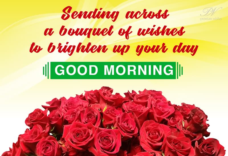 Good Morning - A bouquet of wishes to brighten up your day - Premium Wishes