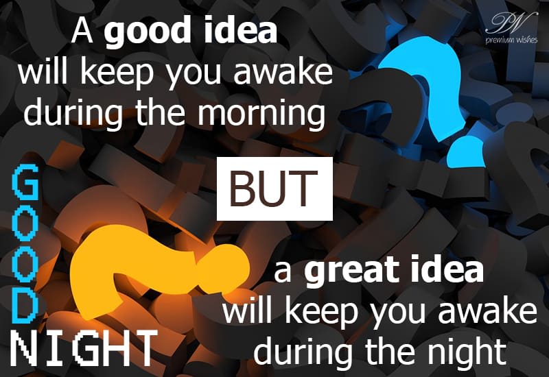 Good Night A great idea will keep you awake all night Premium Wishes