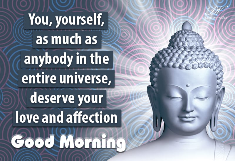 You, yourself as much as anybody in the entire universe deserve your ...