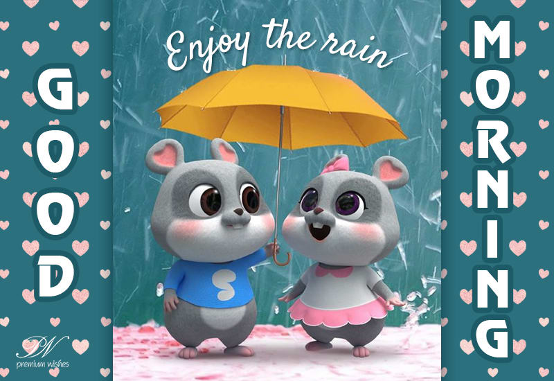 Enjoy The Rain - Good Rainy Morning - Premium Wishes