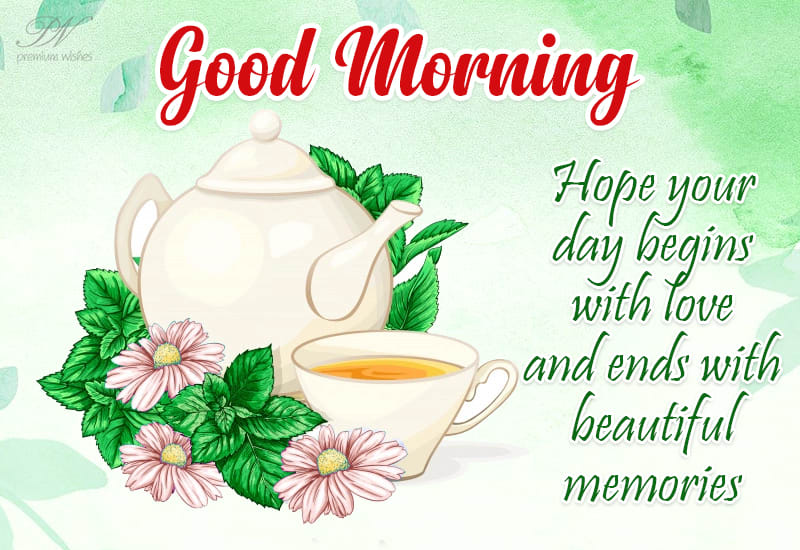 Hope your day begins with love and ends with beautiful memories - Good ...