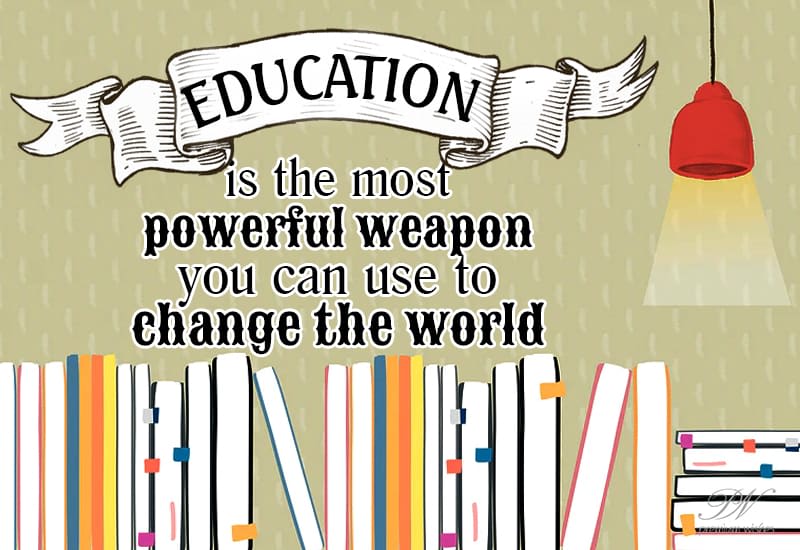 Education is the most powerful weapon you can use to change the world