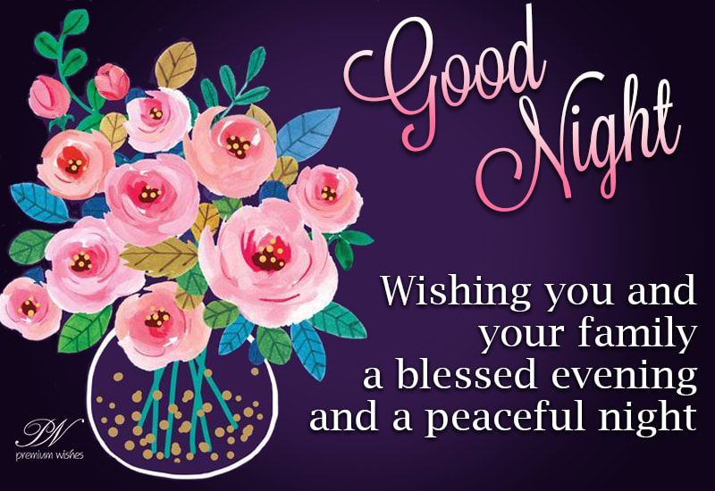 Good Night - Wishing you and your family a blessed evening and a ...