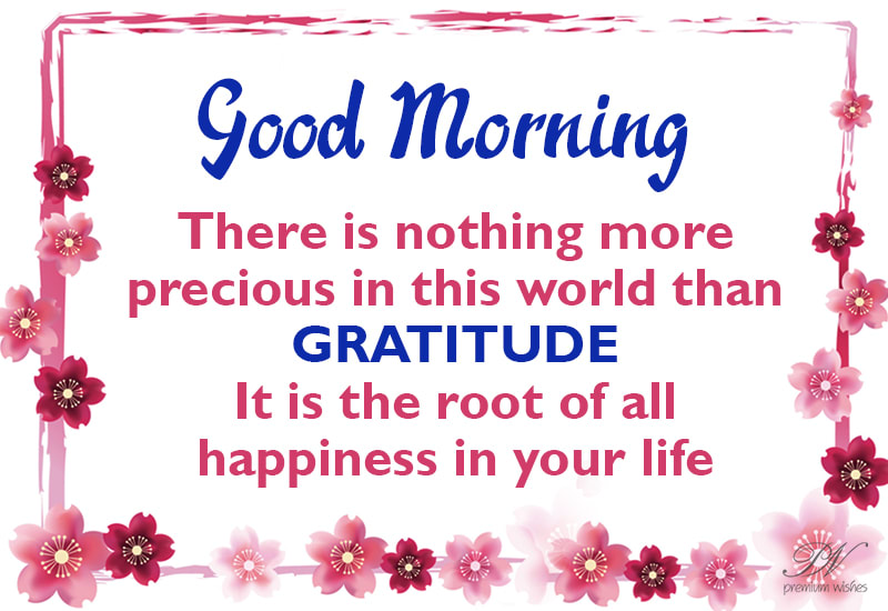 Good Morning - There is nothing more precious in this world that ...