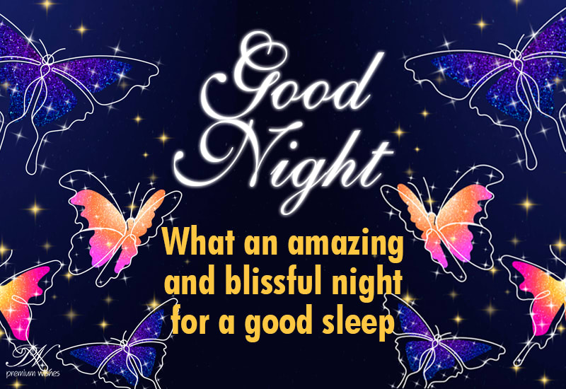 Good Night - What an amazing and blissful night for a good sleep ...