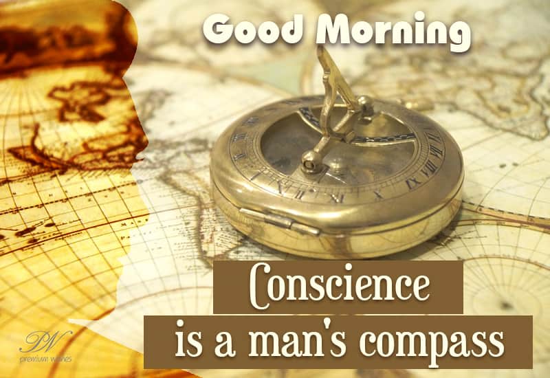 Good Morning - Conscience is a man's compass - Premium Wishes
