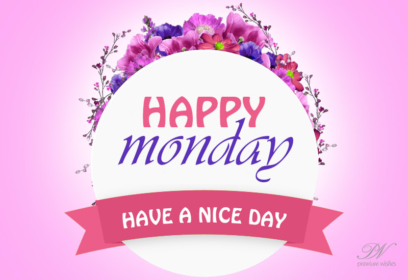 Have a nice Monday - Good Morning - Premium Wishes