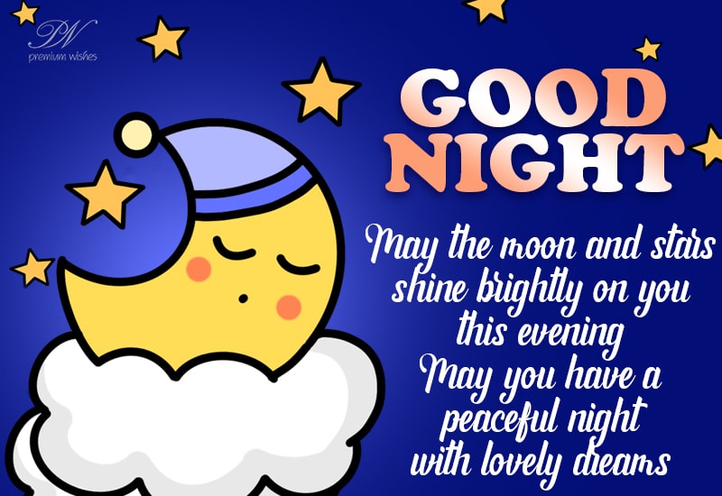 Good Night - May the moon and stars shine brightly on you this evening ...