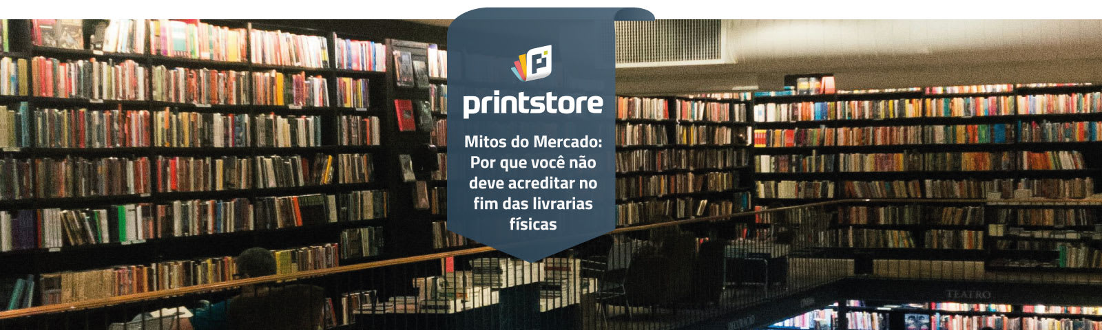 Imagem de destaque do post Mitos do Mercado: Por que você não deve acreditar no fim das livrarias físicas