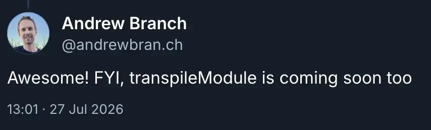 screenshot of Andrew Branch's post on Bluesky saying "Awesome! FYI, transpileModule is coming soon too"