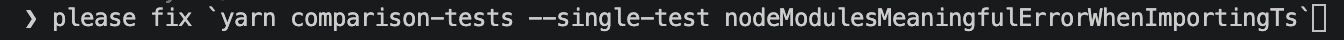 screenshot of a terminal that reads "please fix yarn comparison-tests --single-test basic"