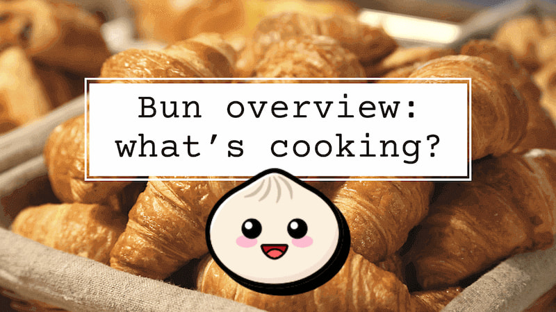 title image reading &quot;Bun overview: whats cooking&quot; with the Bun logo