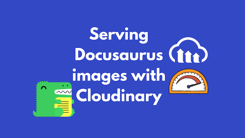 title image reading "Serving Docusaurus images with Cloudinary" with the Docusaurus and Cloudinary logos