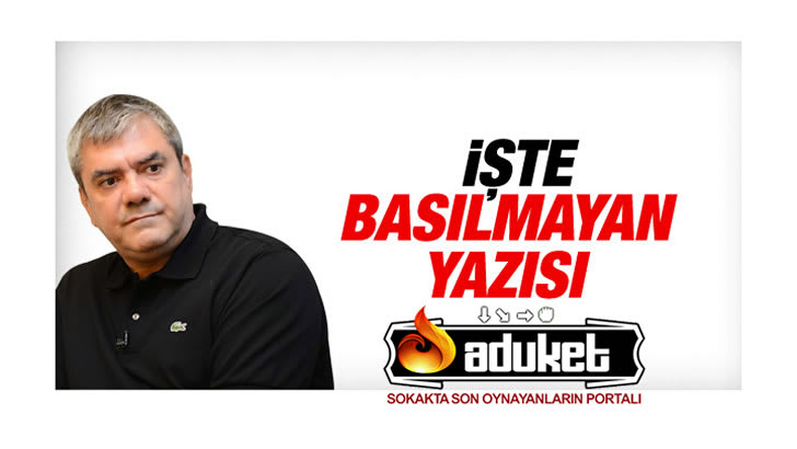 Yılmaz Özdil’in Hürriyet’te Yayınlanmayan Yazısı