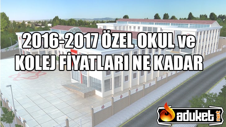2016-2017 Özel Okul Fiyatları – Kolej Ücretleri Ne Kadar