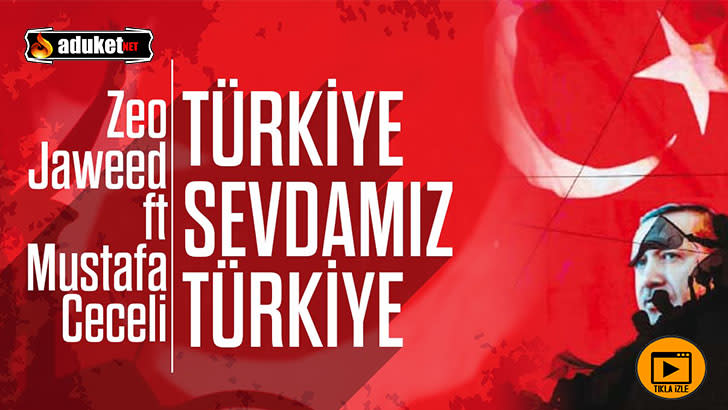 Türkiye Sevdamız – Zeo Jaweed – Mustafa Ceceli