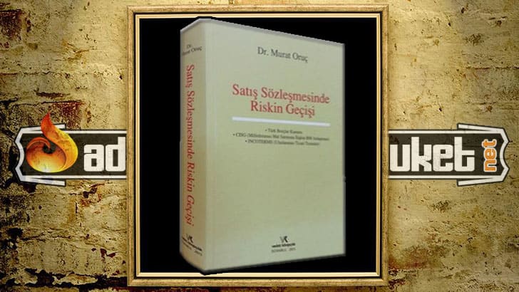 Murat Oruç – Satış Sözleşmesinde Riskin Geçişi