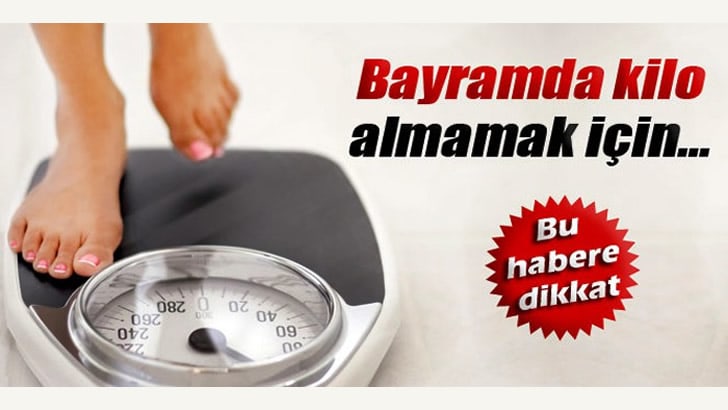Bayramda Kilo Almamak İçin Yapmamız Gerekenler!