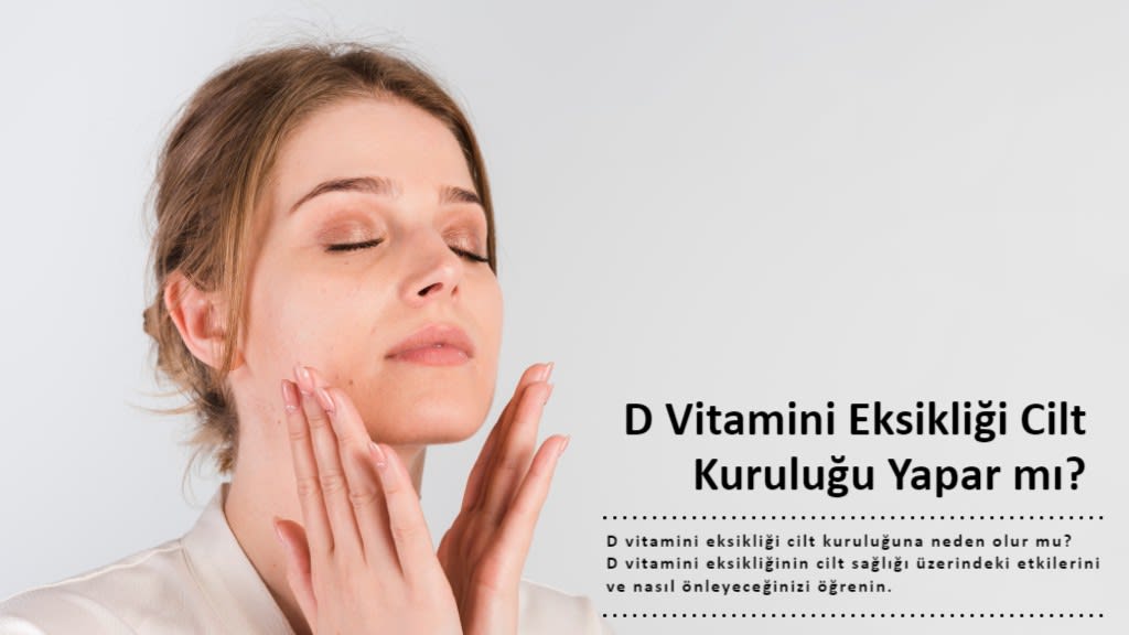 D Vitamini Eksikliği Cilt Kuruluğu Yapar mı?