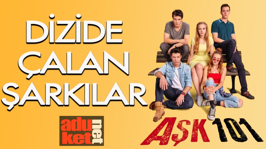 Aşk 101 dizisinde çalan şarkılar