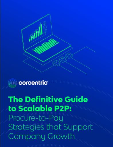 The Definitive Guide to Scalable P2P: Procure-to-Pay Strategies that Support Company Growth from Corcentric