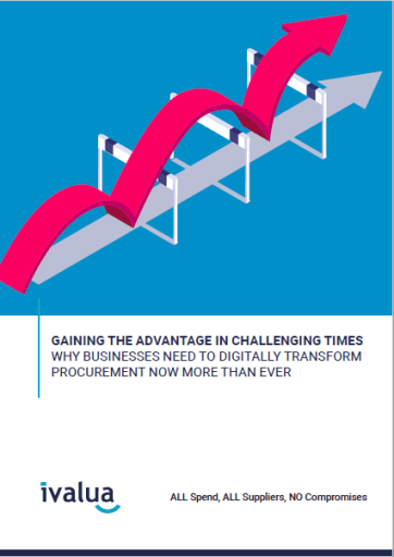 Gaining the Advantage in Challenging Times: Why Business Need to Digitally Transform Procurement Now More Than Ever