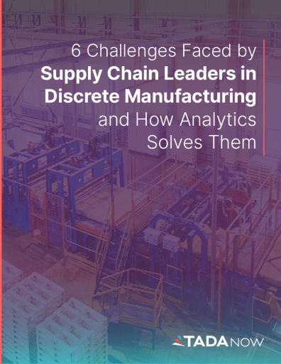 6 Challenges Faced by Supply Chain Leaders in Discrete Manufacturing and How Analytics Solves Them