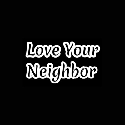 Love Your Neighbor