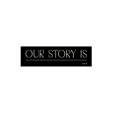 Our Story Is