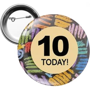 A round 44mm button badge featuring a colourful design with the text "10 TODAY!" and a metal pin on the back.