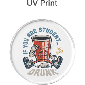 A clear acrylic coaster featuring a cartoon drink cup with a playful face, surrounded by humorous text and a bottle.