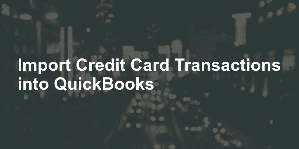 import credit card transactions into quickbooks desktop from iif