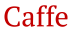 Caffe