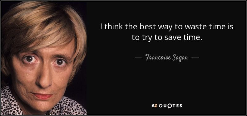 quote-i-think-the-best-way-to-waste-time-is-to-try-to-save-time-francoise-sagan-115-74-60[1]