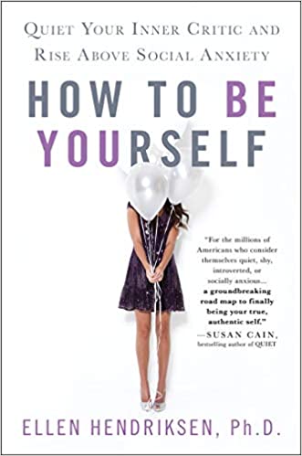 How To Be Yourself: Quiet Your Inner Critic and Rise Above Social Anxiety Book cover of "How To Be Yourself: Quiet Your Inner Critic and Rise Above Social Anxiety"