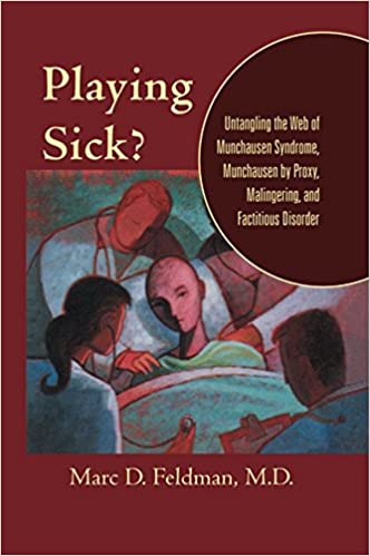 Book cover of "Playing Sick? Untangling the Web of Munchausen Syndrome, Munchausen by Proxy, Malingering, and Factitious Disorder"
