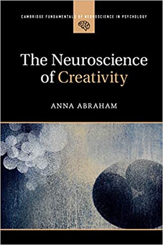 The Neuroscience of Creativity (Cambridge Fundamentals of Neuroscience in Psychology) Book cover of "The Neuroscience of Creativity (Cambridge Fundamentals of Neuroscience in Psychology) "