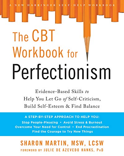 The CBT Workbook for Perfectionism: Evidence-Based Skills to Help You Let Go of Self-Criticism, Build Self-Esteem, and Find Balance Book cover of "The CBT Workbook for Perfectionism: Evidence-Based Skills to Help You Let Go of Self-Criticism, Build Self-Esteem, and Find Balance "