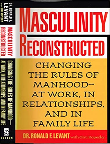 Book cover of "Masculinity Reconstructed: Changing the Rules of Manhood – At Work, in Relationships, and in Family Life"