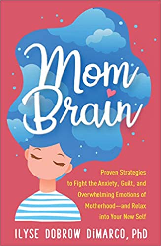 Mom Brain: Proven Strategies to Fight the Anxiety, Guilt, and Overwhelming Emotions of Motherhood – and Relax into Your New Self Book cover of "Mom Brain: Proven Strategies to Fight the Anxiety, Guilt, and Overwhelming Emotions of Motherhood – and Relax into Your New Self"